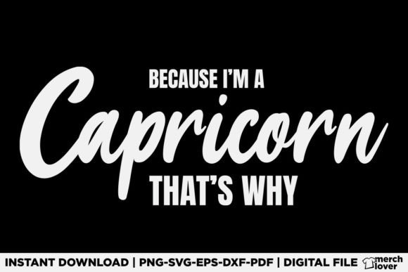 Because I m a Capricorn Zodiac T-Shirt: Graphics & Design Review