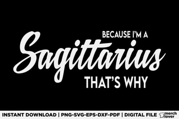 Because I'm a Sagittarius T-Shirt Designs & Graphics
