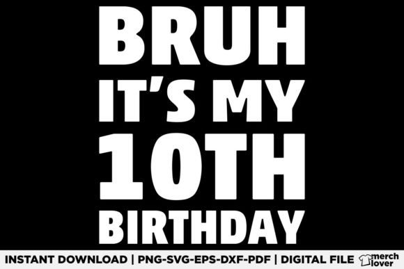 Bruh It s My 10th Birthday T-Shirt: Graphics for Crafters