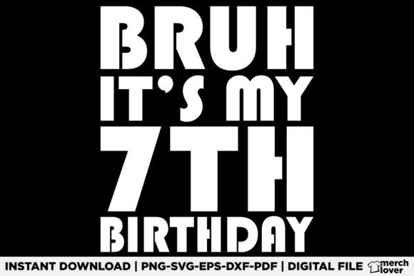 Bruh It's My 7th Birthday T-Shirt Graphics