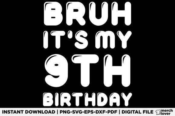 Bruh It's My 9th Birthday: Graphics & T-Shirt Designs Review