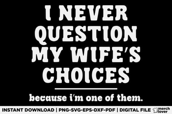 I Never Question My Wife s Choices Shirt Graphics & T-Shirt Designs