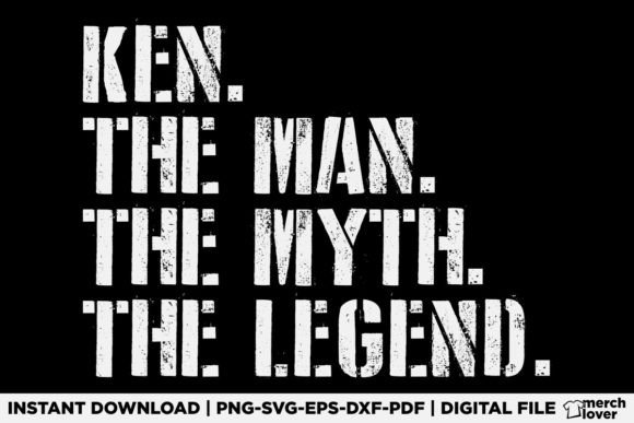 Ken the Man the Myth the Legend: Graphics & T-Shirt Designs