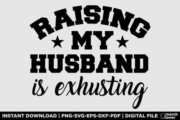 Raising My Husband is Exhausting T-Shirt Graphics
