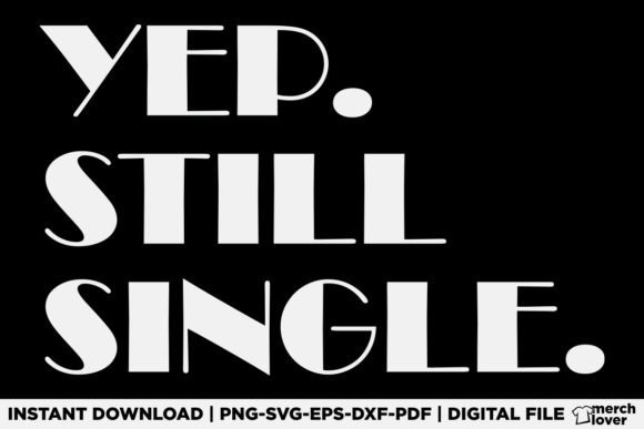 Yep Still Single Funny T-Shirt: Graphics & T-Shirt Designs